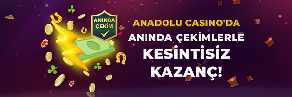 Anadolu Casino Aninda Cekim